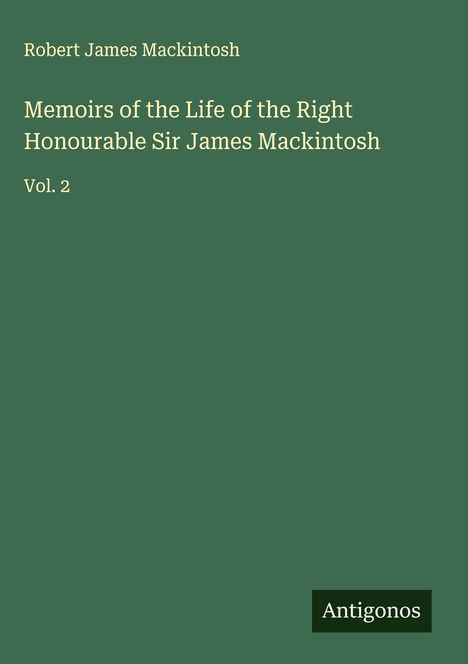 Robert James Mackintosh: Memoirs of the Life of the Right Honourable Sir James Mackintosh, Buch