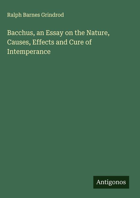 Ralph Barnes Grindrod: Bacchus, an Essay on the Nature, Causes, Effects and Cure of Intemperance, Buch