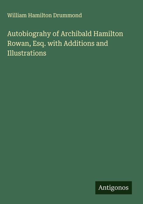 William Hamilton Drummond: Autobiograhy of Archibald Hamilton Rowan, Esq. with Additions and Illustrations, Buch