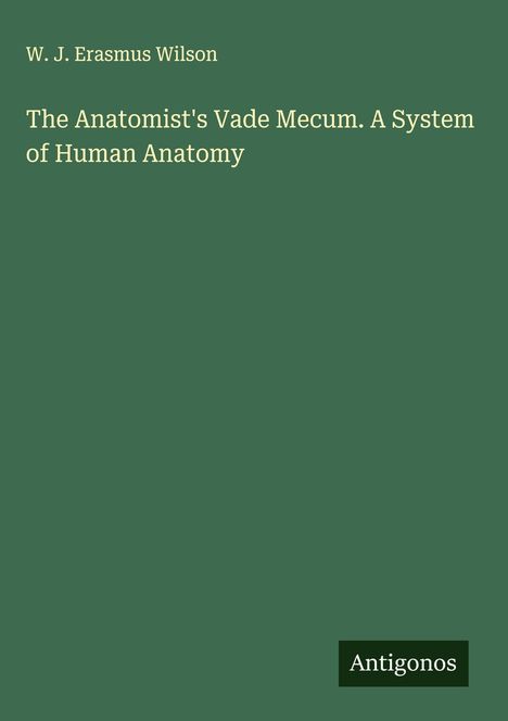 W. J. Erasmus Wilson: The Anatomist's Vade Mecum. A System of Human Anatomy, Buch