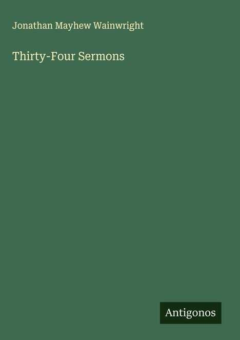 Jonathan Mayhew Wainwright: Thirty-Four Sermons, Buch