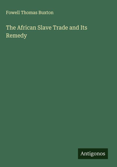 Fowell Thomas Buxton: The African Slave Trade and Its Remedy, Buch