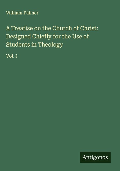 William Palmer: A Treatise on the Church of Christ: Designed Chiefly for the Use of Students in Theology, Buch