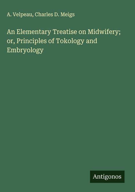 A. Velpeau: An Elementary Treatise on Midwifery; or, Principles of Tokology and Embryology, Buch