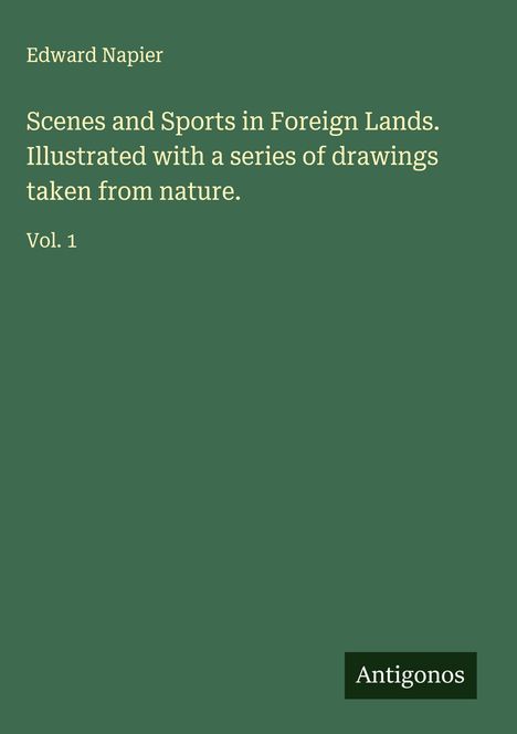 Edward Napier: Scenes and Sports in Foreign Lands. Illustrated with a series of drawings taken from nature., Buch