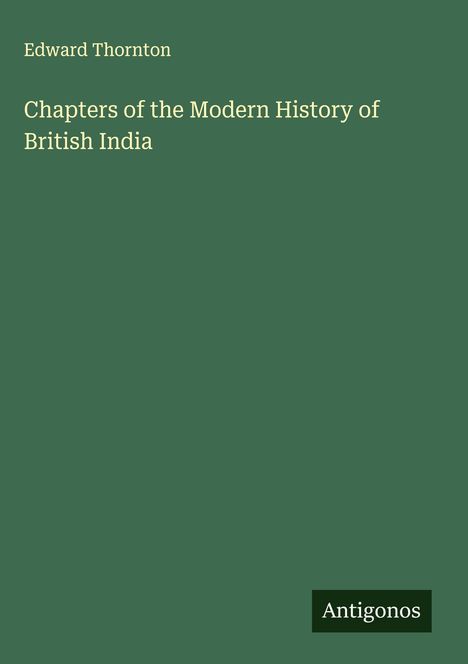 Edward Thornton: Chapters of the Modern History of British India, Buch