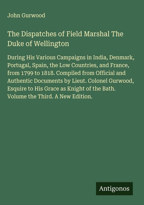 John Gurwood: The Dispatches of Field Marshal The Duke of Wellington, Buch