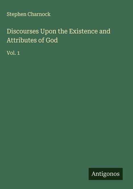 Stephen Charnock: Discourses Upon the Existence and Attributes of God, Buch