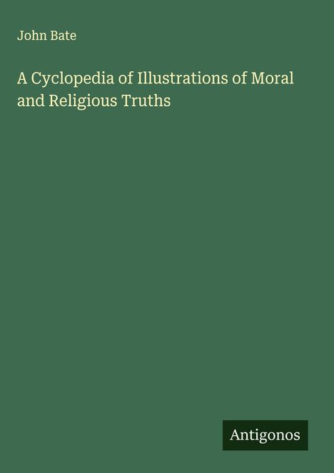 John Bate: A Cyclopedia of Illustrations of Moral and Religious Truths, Buch