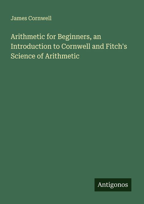 James Cornwell: Arithmetic for Beginners, an Introduction to Cornwell and Fitch's Science of Arithmetic, Buch