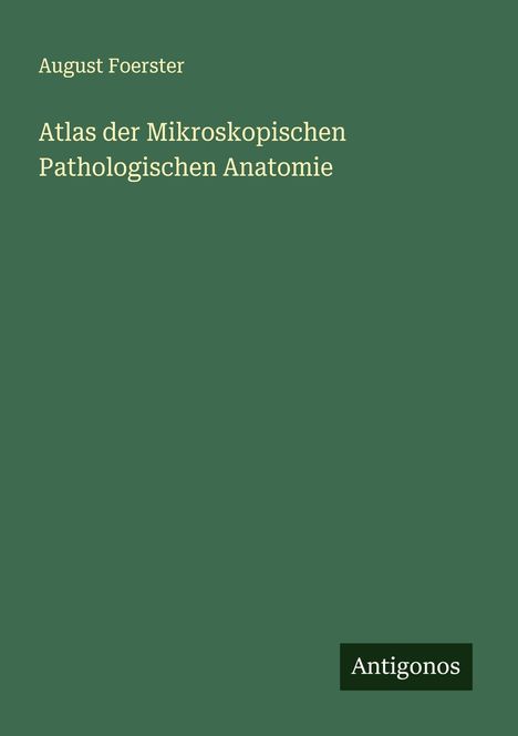 August Foerster: Atlas der Mikroskopischen Pathologischen Anatomie, Buch