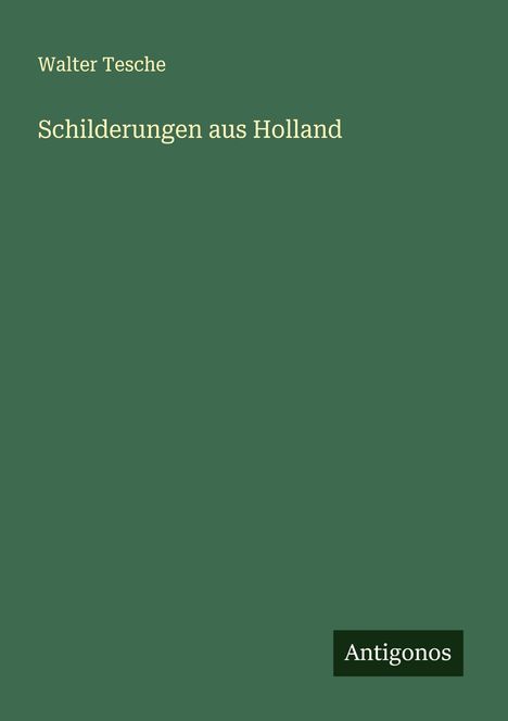 Walter Tesche: Schilderungen aus Holland, Buch