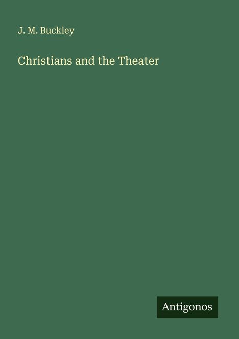 J. M. Buckley: Christians and the Theater, Buch