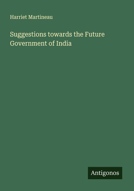 Harriet Martineau: Suggestions towards the Future Government of India, Buch