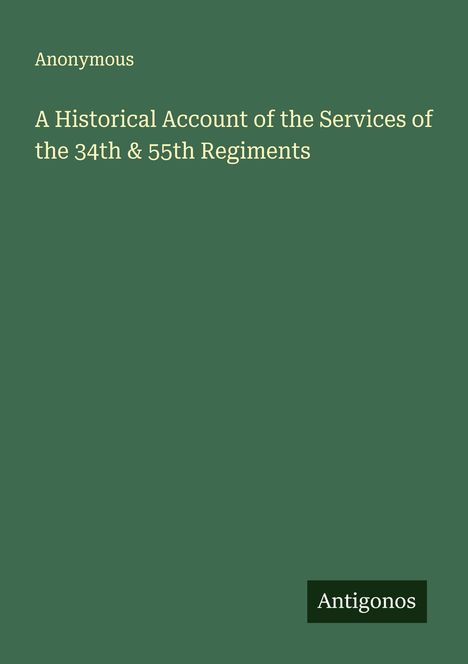 Anonymous: A Historical Account of the Services of the 34th & 55th Regiments, Buch