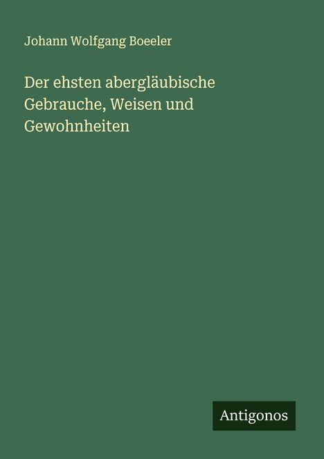 Johann Wolfgang Boeeler: Der ehsten abergläubische Gebrauche, Weisen und Gewohnheiten, Buch