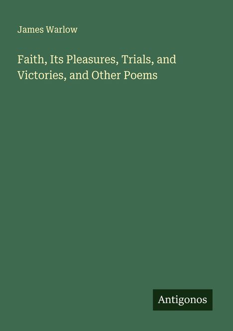 James Warlow: Faith, Its Pleasures, Trials, and Victories, and Other Poems, Buch