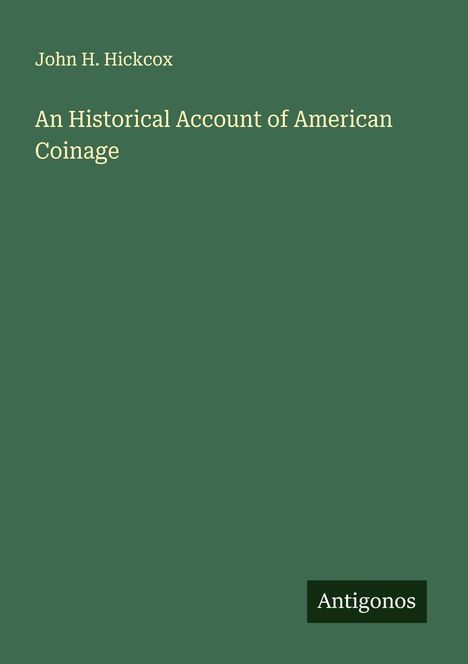 John H. Hickcox: An Historical Account of American Coinage, Buch