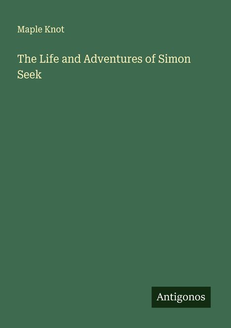 Maple Knot: The Life and Adventures of Simon Seek, Buch