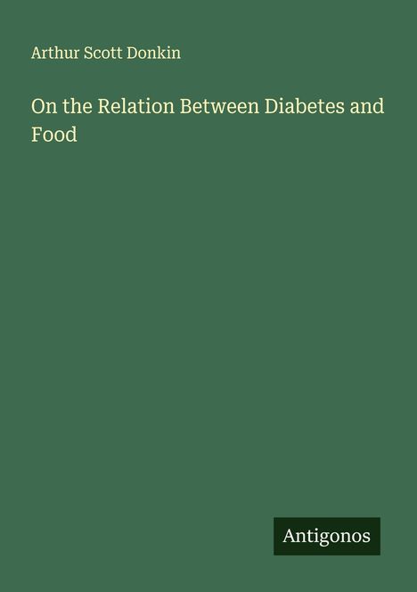 Arthur Scott Donkin: On the Relation Between Diabetes and Food, Buch