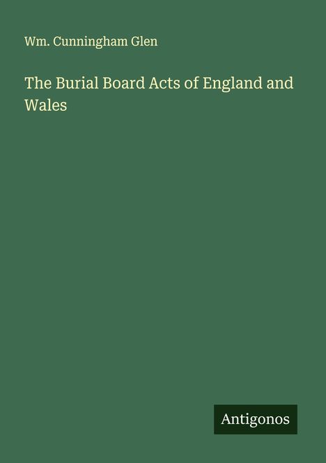 Wm. Cunningham Glen: The Burial Board Acts of England and Wales, Buch