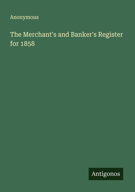 Anonymous: The Merchant's and Banker's Register for 1858, Buch
