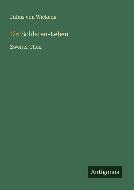 Julius Von Wickede: Ein Soldaten-Leben, Buch