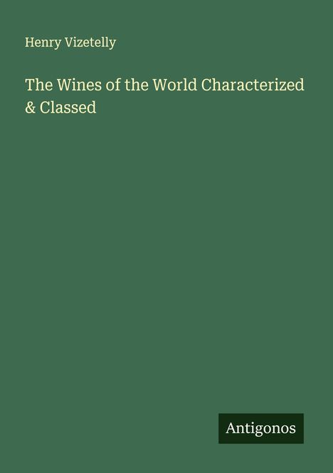 Henry Vizetelly: The Wines of the World Characterized & Classed, Buch