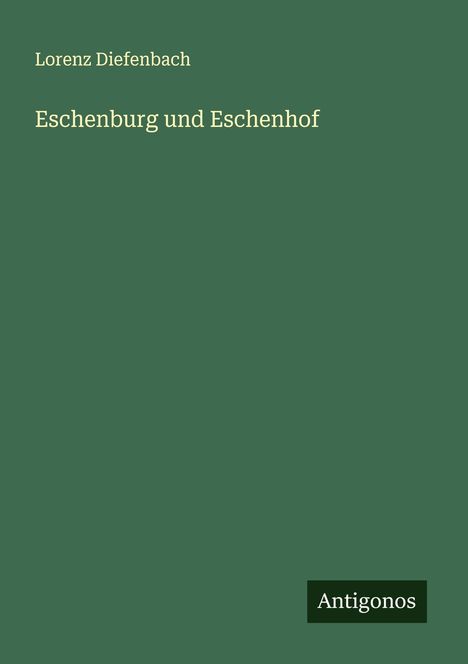 Lorenz Diefenbach: Eschenburg und Eschenhof, Buch