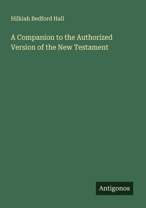 Hilkiah Bedford Hall: A Companion to the Authorized Version of the New Testament, Buch