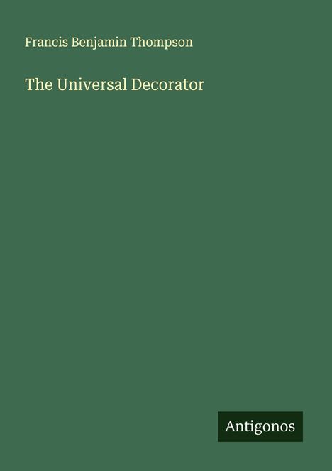 Francis Benjamin Thompson: The Universal Decorator, Buch