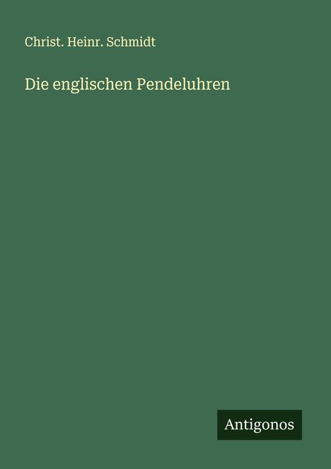 Christ. Heinr. Schmidt: Die englischen Pendeluhren, Buch