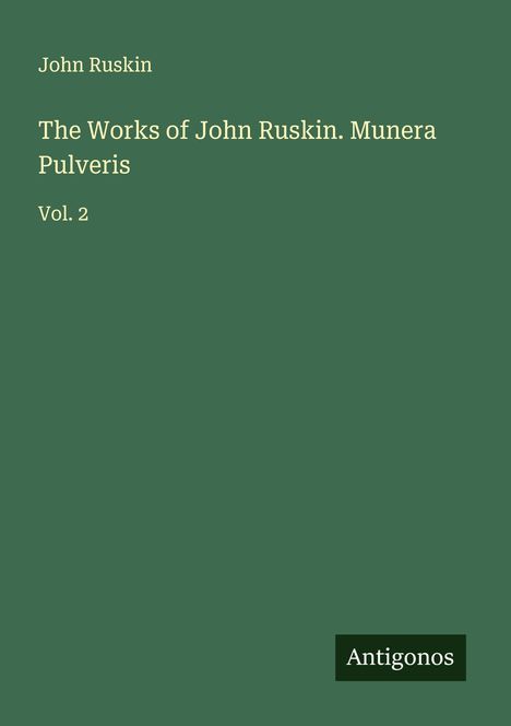 John Ruskin: The Works of John Ruskin. Munera Pulveris, Buch