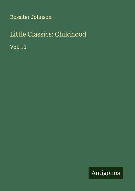 Rossiter Johnson: Little Classics: Childhood, Buch