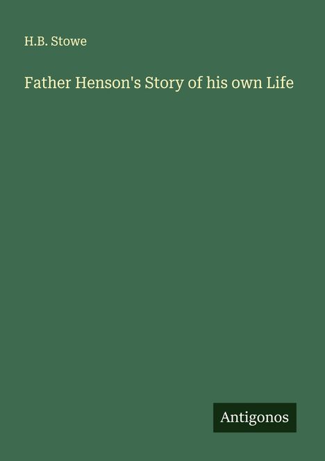 H. B. Stowe: Father Henson's Story of his own Life, Buch