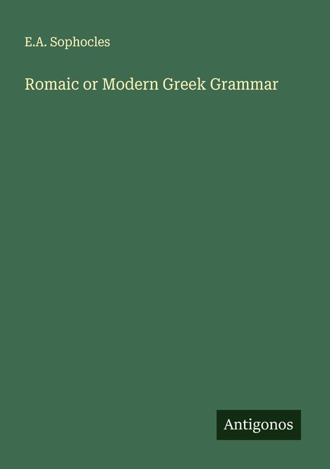 E. A. Sophocles: Romaic or Modern Greek Grammar, Buch