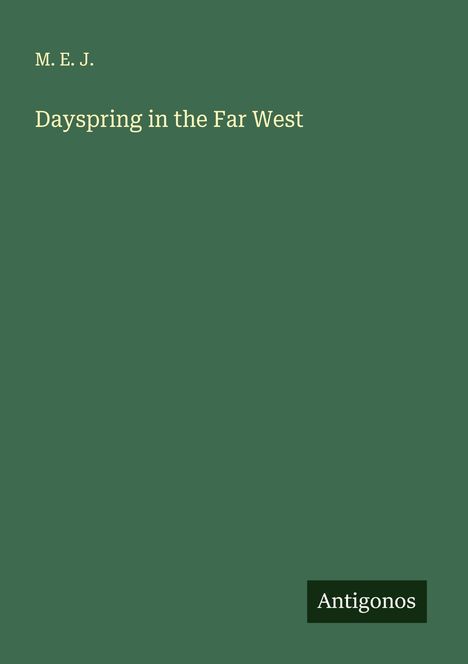 M. E. J.: Dayspring in the Far West, Buch