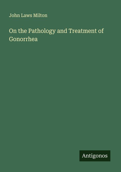 John Laws Milton: On the Pathology and Treatment of Gonorrhea, Buch