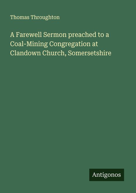 Thomas Throughton: A Farewell Sermon preached to a Coal-Mining Congregation at Clandown Church, Somersetshire, Buch