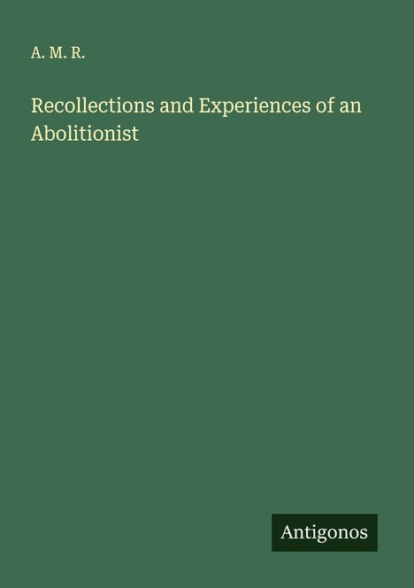 A. M. R.: Recollections and Experiences of an Abolitionist, Buch