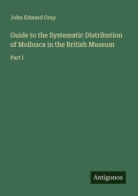 John Edward Gray: Guide to the Systematic Distribution of Mollusca in the British Museum, Buch