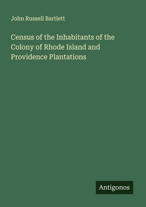 John Russell Bartlett: Census of the Inhabitants of the Colony of Rhode Island and Providence Plantations, Buch