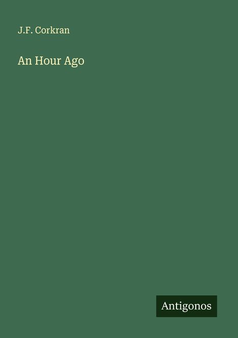 J. F. Corkran: An Hour Ago, Buch