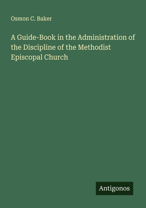 Osmon C. Baker: A Guide-Book in the Administration of the Discipline of the Methodist Episcopal Church, Buch