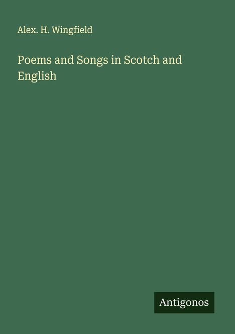 Alex. H. Wingfield: Poems and Songs in Scotch and English, Buch