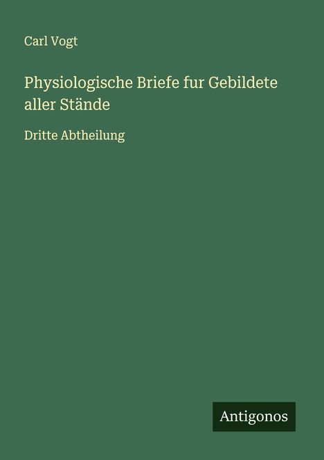 Carl Vogt: Physiologische Briefe fur Gebildete aller Stände, Buch