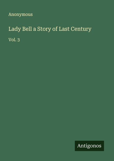 Anonymous: Lady Bell a Story of Last Century, Buch