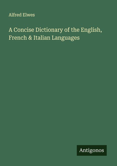 Alfred Elwes: A Concise Dictionary of the English, French & Italian Languages, Buch