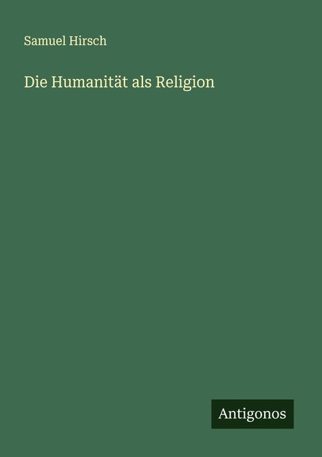 Samuel Hirsch: Die Humanität als Religion, Buch