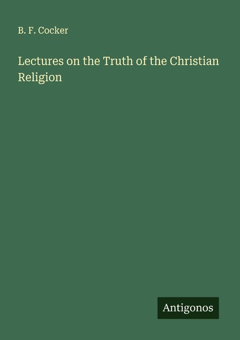 B. F. Cocker: Lectures on the Truth of the Christian Religion, Buch